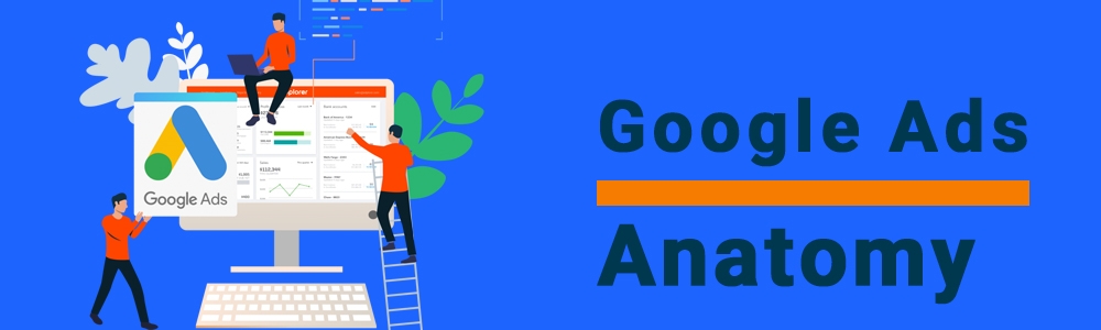 آناتومی گوگل ادز: آشنایی با ساختار گوگل ادز به زبان ساده