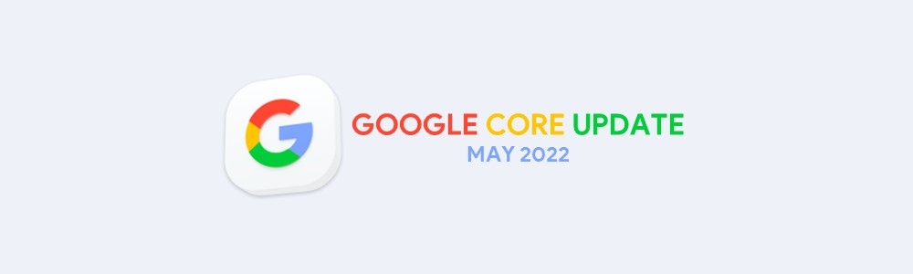 آپدیت جدید هسته گوگل 2022؛ آیا قواعد بازی عوض شده است؟